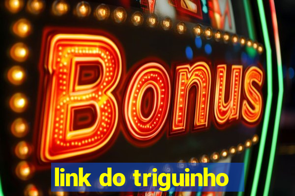 link do triguinho